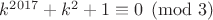 $k^{2017}+k^2+1\equiv0\pmod3$