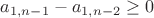 $a_{1,n-1}-a_{1,n-2}\geq 0$