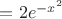 $=2e^{-x^2}\quad$