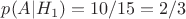 $p(A|H_1)=10/15=2/3$