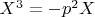 $X^3=-p^2 X$