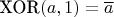 $\text{XOR}(a, 1) = \overline{a} $