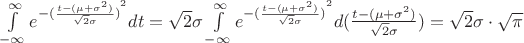 $\[\int\limits_{ - \infty }^\infty  {{e^{ - {{(\frac{{t - (\mu  + {\sigma ^2})}}{{\sqrt 2 \sigma }})}^2}}}dt}  = \sqrt 2 \sigma \int\limits_{ - \infty }^\infty  {{e^{ - {{(\frac{{t - (\mu  + {\sigma ^2})}}{{\sqrt 2 \sigma }})}^2}}}d(\frac{{t - (\mu  + {\sigma ^2})}}{{\sqrt 2 \sigma }})}  = \sqrt 2 \sigma  \cdot \sqrt \pi  \]$