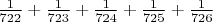 $\frac{1}{722}+\frac{1}{723}+\frac{1}{724}+\frac{1}{725}+\frac{1}{726}$