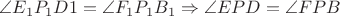 $\angle E_1P_1D1 = \angle F_1P_1B_1 \Rightarrow \angle EPD = \angle FPB$