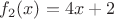 $f_2(x)=4x+2$