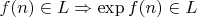 $f(n)\in L\Rightarrow \exp f(n)\in L$