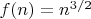 $f(n)=n^{3/2}$