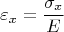 $$\varepsilon_x = \frac{\sigma_x}{E}$$