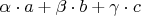 $\alpha\cdot a+\beta\cdot b+\gamma\cdot c$
