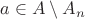 $a\in A\setminus A_n$