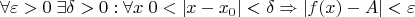 $$\forall\varepsilon>0\; \exists\delta>0 : \forall x\; 0<|x-x_0|<\delta\Rightarrow |f(x)-A|<\varepsilon$$