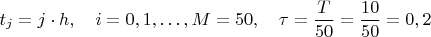 $t_{j}=j\cdot h, \quad i=0,1,\ldots,M=50, \quad \tau=\dfrac{T}{50}=\dfrac{10}{50}=0,2$