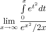 $$\lim_{x\to\infty}\frac{ \int\limits_{0}^{x} e^{t^2} dt}{ e^{x^2} / 2x}$$