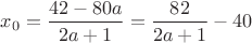 $x_0=\dfrac{42-80a}{2a+1}=\dfrac{82}{2a+1}-40$