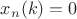 $x_n(k)=0$