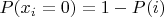 $P(x_i=0)=1-P(i)$