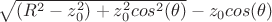 $\sqrt{(R^2-z_0^2)+z_0^2cos^2(\theta)}-z_0cos(\theta)$