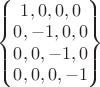 $\begin{Bmatrix} 1, 0, 0, 0 \\ 0, -1, 0, 0 \\ 0, 0, -1, 0 \\ 0, 0, 0, -1 \end{Bmatrix}$ $\begin{Bmatrix} 1, 0, 0, 0 \\ 0, -1, 0, 0 \\ 0, 0, -1, 0 \\ 0, 0, 0, -1 \end{Bmatrix}$