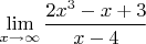 $\mathop{\lim }\limits_{x\to \infty }     \displaystyle \frac{2x^{3} -x+3}{x-4} $