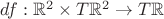 $df:\mathbb R^2\times T\mathbb R^2\to T\mathbb R$