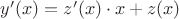 $y'(x)=z'(x)\cdot x+z(x)$