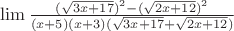 $\lim \frac{(\sqrt{3x+17})^2 - (\sqrt{2x+12})^2}{(x + 5)(x + 3)(\sqrt{3x+17} + \sqrt{2x+12})}}$