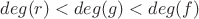 $deg(r)<deg(g)<deg(f)$