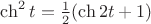 $\ch^2t={1\over2}(\ch2t+1)$