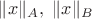 $\|x\|_A, \ \|x\|_B$