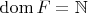 $\operatorname{dom} F = \mathbb N$