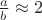 $\frac{a}{b}\approx 2$