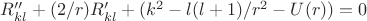 $R_{kl}''+(2/r)R_{kl}'+(k^{2}-l(l+1)/r^{2}-U(r))=0$