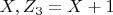 $ X, Z_3=X+1 $