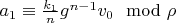 $a_1 \equiv \frac{k_1}{n} g^{n-1} v_0 \mod \rho$
