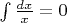 \int\frac{dx}{x}=0