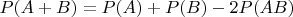 $P(A + B) = P(A) + P(B) - 2P(AB)$