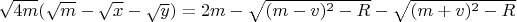 $\sqrt{4m}(\sqrt{m}-\sqrt{x}-\sqrt{y})=2m-\sqrt{(m-v)^2-R}-\sqrt{(m+v)^2-R}$