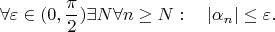 $$\forall\varepsilon\in (0,\frac \pi 2 ) \exists N \forall n \geq N : \quad \lvert \alpha_n \rvert \leq \varepsilon.$$