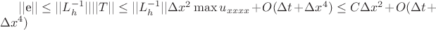 ||e|| \le ||L_h^{-1}|| ||T|| \le ||L_h^{-1}|| \Delta x^2 \max u_{xxxx} + O(\Delta t+ \Delta x^4) \le C \Delta x^2 + O(\Delta t + \Delta x^4)
