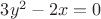 $3y^2-2x=0$