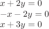$$
\begin{array}{l}
x+2y=0\\
-x-2y=0\\
x+3y=0
\end{array}
$$
