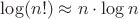 $\log(n!) \approx n \cdot \log n$