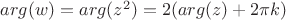 $ arg (w) = arg (z^2) = 2 (arg (z) +2 \pi k)$