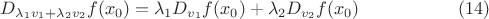 $$D_{\lambda_1v_1+\lambda_2v_2}f(x_0)=\lambda_1D_{v_1}f(x_0)+\lambda_2D_{v_2}f(x_0)\eqno{(14)}$$