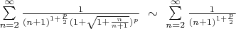 $\sum\limits_{n=2}^{\infty}\frac{1}{(n+1)^{1+\frac{p}{2}}(1 + \sqrt{1 + \frac{n}{n+1}})^p} \ \sim \ \sum\limits_{n=2}^{\infty}\frac{1}{(n+1)^{1+\frac{p}{2}}}$