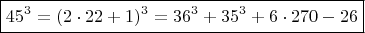 $$ \boxed {  45^3 =  (2\cdot 22+1)^3  =  36^3 + 35^3 + 6 \cdot 270-26} \qquad \qquad $$