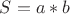 $ S = a*b $