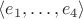 $\langle e_1,\ldots,e_4\rangle$