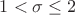 $1< \sigma \le 2$